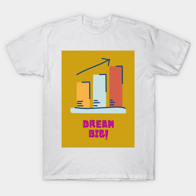 dream big T-Shirt by beleafcreativ